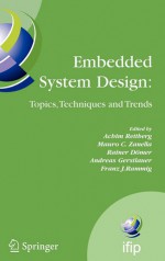 Embedded System Design: Topics, Techniques and Trends (Ifip International Federation for Information Processing) (IFIP International Federation for Information Processing) - Franz Rammig, Achim Rettberg, Rainer Dömer, Mauro C. Zanella