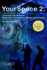 Your Space 2: Interviews With My Space Musicians, Filmmakers, Models And Friends - Steve Monas