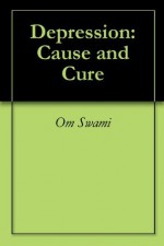 Depression: Cause and Cure - Om Swami