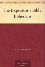 The Expositor's Bible: Ephesians - G. G. Findlay, W. Robertson Nicoll