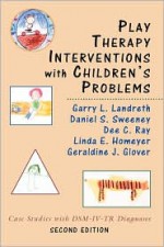 Play Therapy Interventions with Children's Problems: Case Studies with DSM-IV-TR Diagnoses - Garry L. Landreth