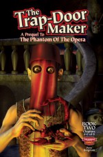 The Trap-Door Maker: A Prequel to the Phantom of the Opera, Book 2 - Pete Bregman