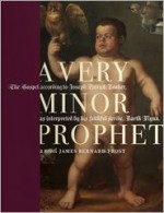 A Very Minor Prophet: A Novel - James Bernard Frost