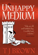 The Unhappy Medium - T.J. Brown