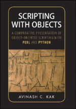 Scripting with Objects: A Comparative Presentation of Object-Oriented Scripting with Perl and Python - Avinash C. Kak