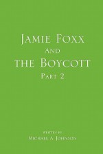 Jamie Foxx and the Boycott Part 2 - Michael A. Johnson