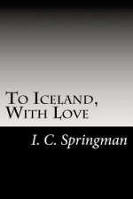 To Iceland, with Love - I.C. Springman