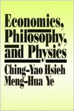 Economics, Philosophy, and Physics - Ching-Yao Hsieh