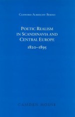 Poetic Realism in Scandinavia and Central Europe, 1820-1895 - Clifford Albrecht Bernd