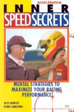 Inner Speed Secrets: Mental Strategies to Maximize Your Racing Performance - Ross Bentley, Ronn Langford