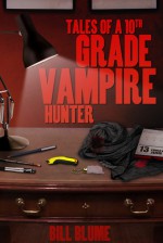 Tales of a 10th Grade Vampire Hunter - Bill Blume