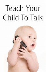 Teach Your Child to Talk - Norman Collins, Gloria O'Betts, Gary Gill, Gordon Czuchna, Michael Stahl, David Pushaw