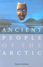 Ancient People of the Arctic - Robert McGhee