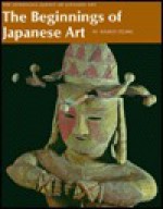 Beginnings of Japanese Art - Namio Egami, John Bester, Teruya Esaka, Ken Amakasu