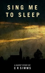 Sing Me To Sleep: A Ghost Story by Chris Simms (2015-06-16) - Chris Simms