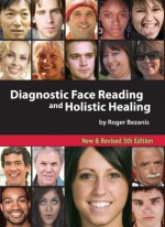 Diagnostic Face Reading and Holistic Healing 5th Edition - Roger Bezanis, Jim Kasmir, Barbara Obermeier