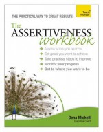 The Assertiveness Workbook: A Teach Yourself Guide the Assertiveness Workbook: A Teach Yourself Guide - Dena Michelli