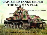 Captured Tanks Under the German Flag - Russian Battle Tanks - Werner Regenberg, Horst Scheibert