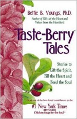 Taste Berry Tales: Stories to Lift the Heart and Feed the Soul - Bettie B. Youngs