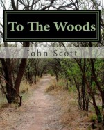 To the Woods: A Journey Along the Appalachiantrail - John Scott