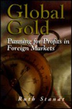 Global Gold: Planning for Profits in Foreign Markets - Ruth Stanat