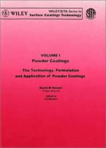 The Technology, Formulation and Application of Powder Coatings, Powder Coatings - The Technology, Formulation & Application of Powder Coatings V 1 - David M. Howell, James D. Sanders