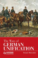 The Wars of German Unification - Dennis E. Showalter