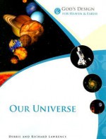 God's Design for Heaven and Earth: Our Universe (God's Design Series) - Debbie Lawrence, Richard Lawrence