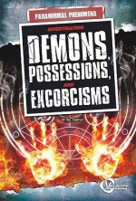 Investigating Demons, Possessions, and Exorcisms - Susan R. Gregson