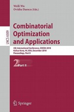 Combinatorial Optimization and Applications: 4th International Conference, Cocoa 2010, Kailua-Kona, Hi, USA, December 18-20, 2010, Proceedings, Part II - Weili Wu, Ovidiu Daescu