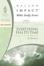 Ecclesiastes: Everything Has Its Time - Nelson Impact