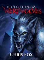 No Such Thing as Werewolves - Chris Fox