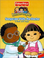 Fisher Price Little People Sonya Lee Visits the Doctor - Carol Monica, Reader's Digest Children's Books