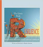 The Little Book of Resilience: How to Bounce Back from Adversity and Lead a Fulfilling Life - Matthew Johnstone