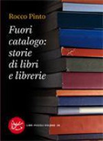 Fuori catalogo: storie di libri e librerie - Rocco Pinto, Marco Cassini