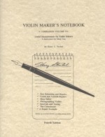 Violin Maker's Notebook: A Companion Volume to : Useful Measurements for Violin Makers - Henry A. Strobel