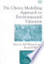 The Choice Modelling Approach to Environmental Evaluation (New Horizons in Environmental Economics series) - Jeff Bennett