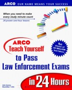 Arco Teach Yourself To Pass Law Enforcement Exams In 24 Hours - John Gosney