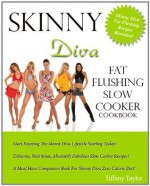 Skinny Diva Fat Flushing Slow Cooker Cookbook - Tiffany Taylor