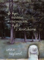 O tym można rozmawiać tylko z królikami - Katarzyna Skalska, Anna Höglund