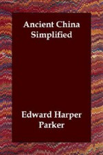 Ancient China Simplified - Edward Parker