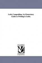 Latin Composition, an Elementary Guide to Writing in Latin. - Joseph Henry Allen