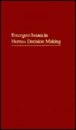 Emergent Issues in Human Decision Making - Gerald M. Phillips, Julia T. Wood