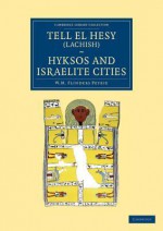 Tell El Hesy (Lachish), Hyksos and Israelite Cities - William Matthew Flinders Petrie