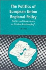 Politics of European Union Regional Policy: Multi-Level Governance or Flexible Gatekeeping? - Ian Bache