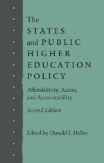 The States And Public Higher Education Policy: Affordability, Access, And Accountability - Donald E. Heller