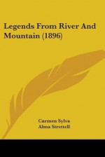 Legends from River and Mountain (1896) - Carmen Sylva, T.H. Robinson, Alma Strettell