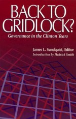 Back to Gridlock?: Governance in the Clinton Years - James L. Sundquist, Hedrick Smith