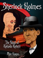 Sherlock Holmes and The Skull of Kohada Koheiji - Mike Hogan