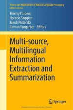 Multi-source, Multilingual Information Extraction and Summarization (Theory and Applications of Natural Language Processing) - Thierry Poibeau, Horacio Saggion, Jakub Piskorski, Roman Yangarber